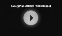 [Download PDF] Lonely Planet Belize (Travel Guide) Ebook Free